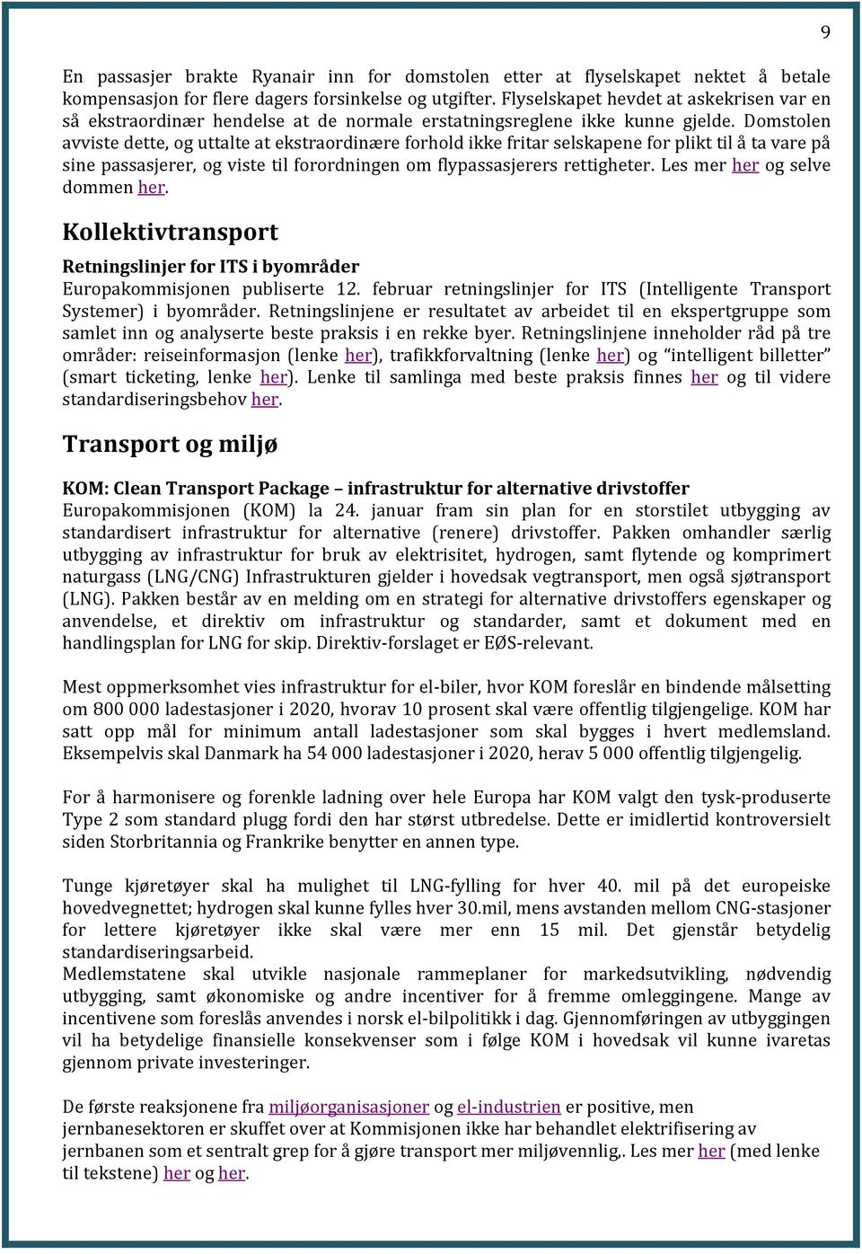 Domstolen avviste dette, og uttalte at ekstraordinære forhold ikke fritar selskapene for plikt til å ta vare på sine passasjerer, og viste til forordningen om flypassasjerers rettigheter.