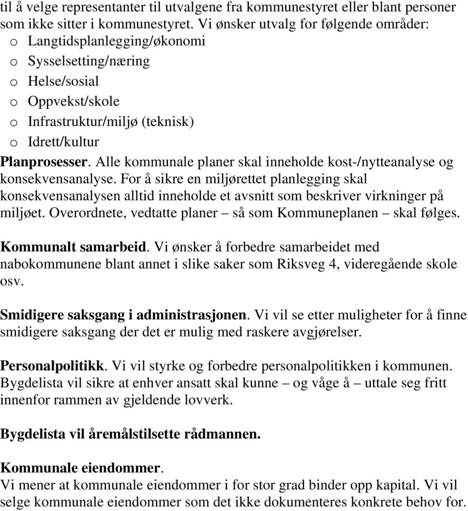 Alle kommunale planer skal inneholde kost-/nytteanalyse og konsekvensanalyse.