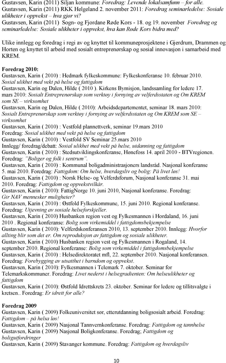 november Foredrag og seminarledelse: Sosiale ulikheter i oppvekst, hva kan Røde Kors bidra med?