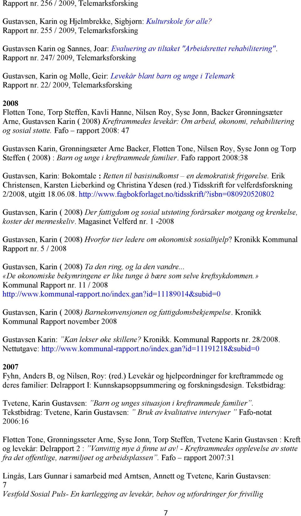 247/ 2009, Telemarksforsking Gustavsen, Karin og Mølle, Geir: Levekår blant barn og unge i Telemark Rapport nr.