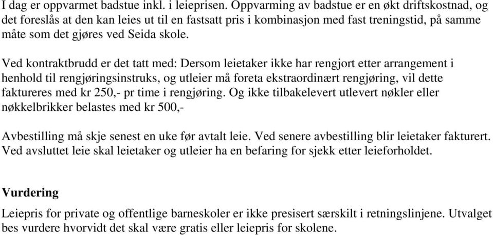 Ved kontraktbrudd er det tatt med: Dersom leietaker ikke har rengjort etter arrangement i henhold til rengjøringsinstruks, og utleier må foreta ekstraordinært rengjøring, vil dette faktureres med kr