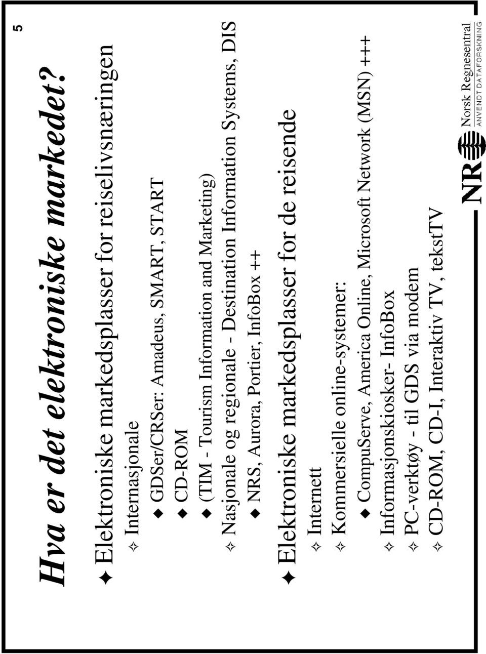 Information and Marketing) Nasjonale og regionale - Destination Information Systems, DIS 55 1# NRS, Aurora, Portier, InfoBox ++