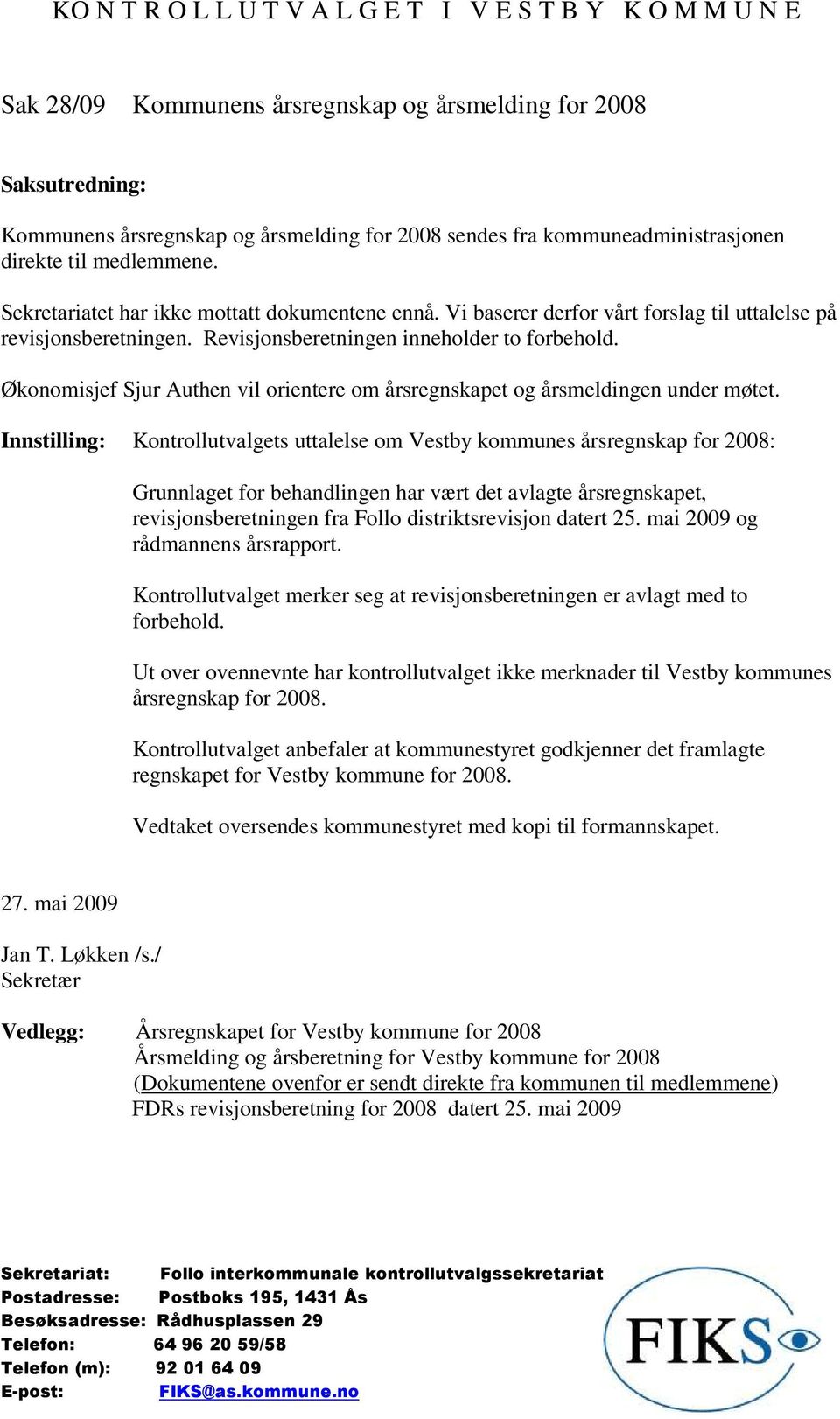 Økonomisjef Sjur Authen vil orientere om årsregnskapet og årsmeldingen under møtet.