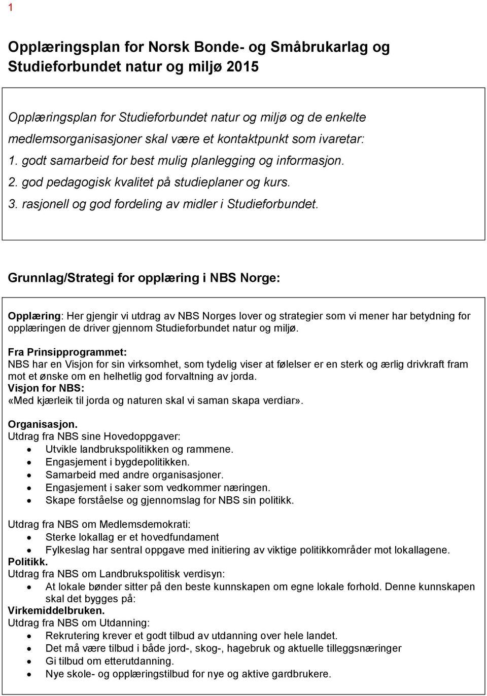 Grunnlag/Strategi for opplæring i NBS Norge: Opplæring: Her gjengir vi utdrag av NBS Norges lover og strategier som vi mener har betydning for opplæringen de driver gjennom Studieforbundet natur og