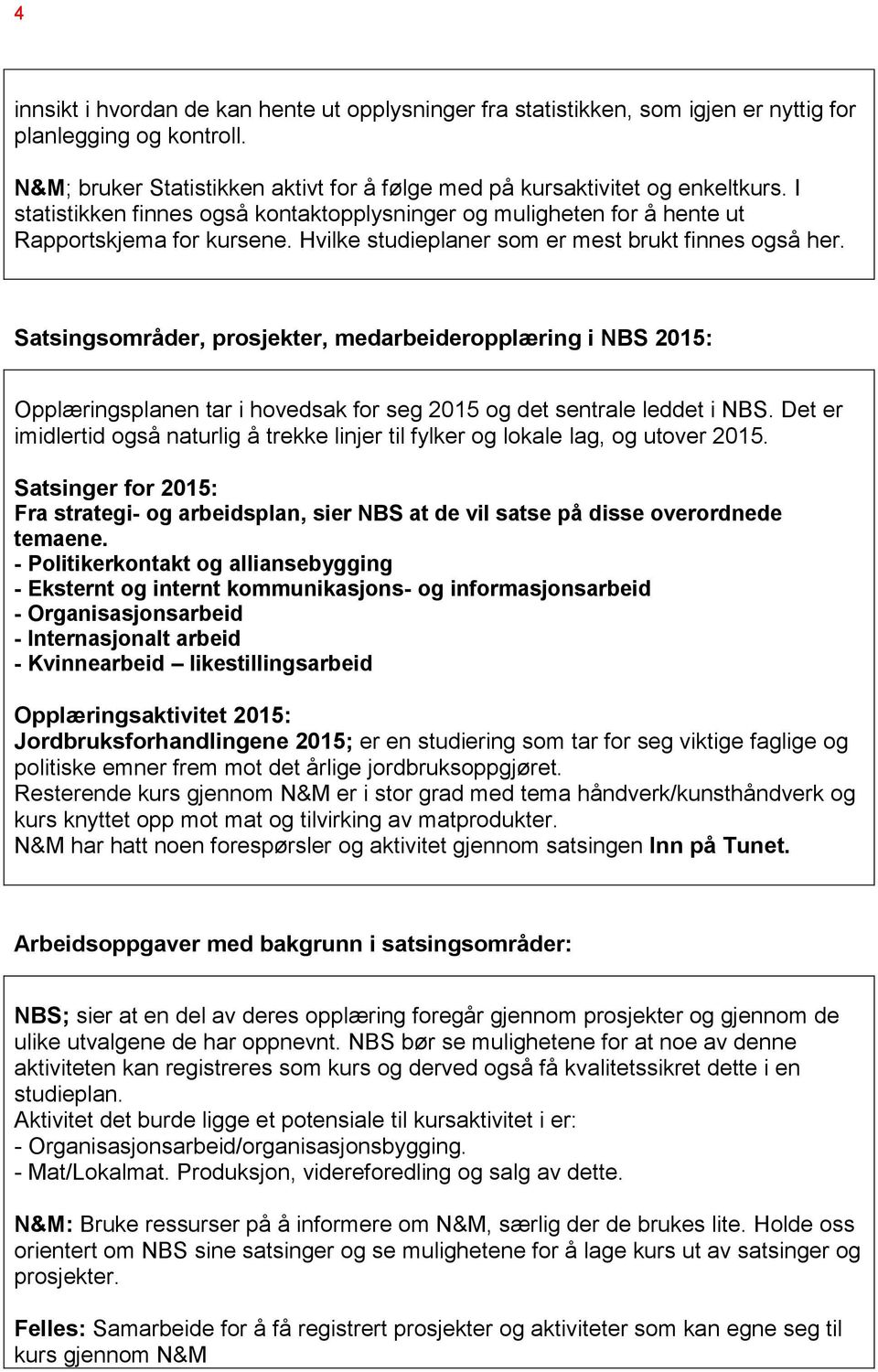 Satsingsområder, prosjekter, medarbeideropplæring i NBS 2015: Opplæringsplanen tar i hovedsak for seg 2015 og det sentrale leddet i NBS.