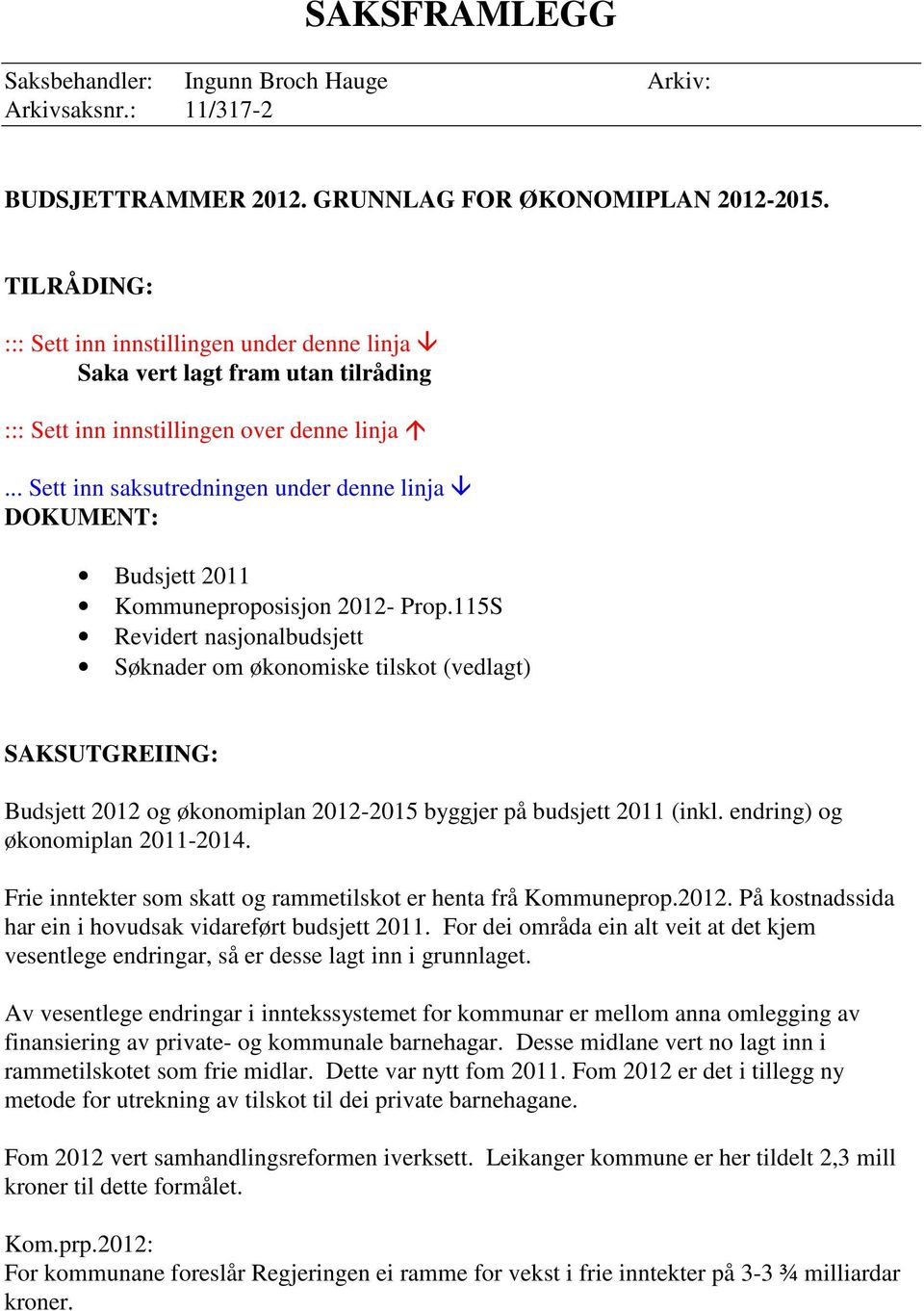 .. Sett inn saksutredningen under denne linja DOKUMENT: Budsjett 2011 Kommuneproposisjon 2012- Prop.