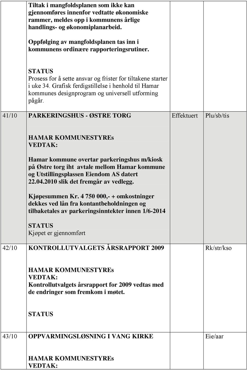 Grafisk ferdigstillelse i henhold til Hamar kommunes designprogram og universell utforming pågår.