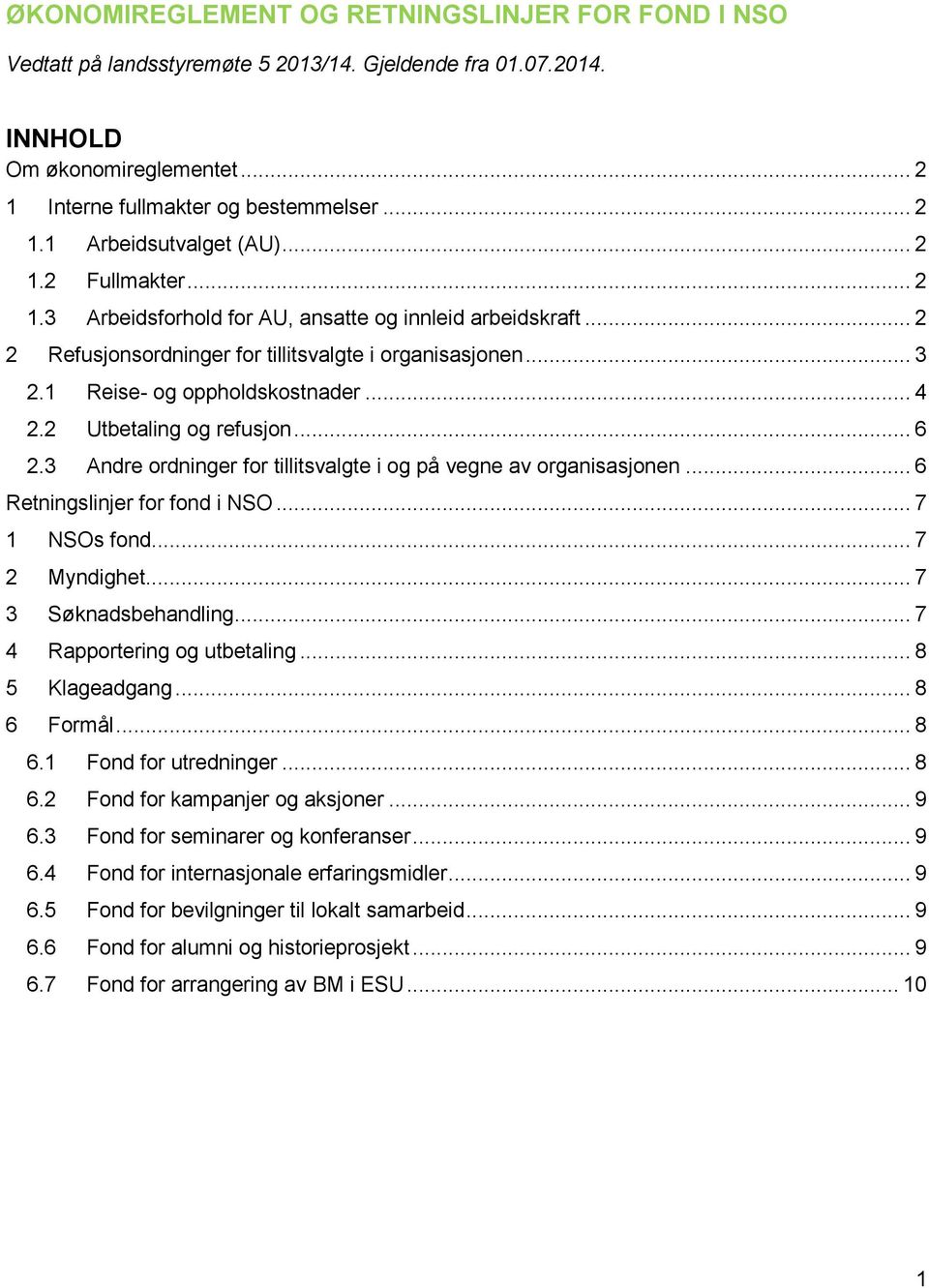 2 Utbetaling og refusjon... 6 2.3 Andre ordninger for tillitsvalgte i og på vegne av organisasjonen... 6 Retningslinjer for fond i NSO... 7 1 NSOs fond... 7 2 Myndighet... 7 3 Søknadsbehandling.