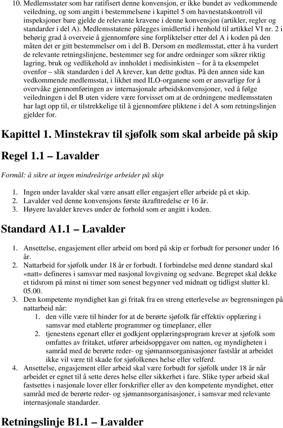 2 i behørig grad å overveie å gjennomføre sine forpliktelser etter del A i koden på den måten det er gitt bestemmelser om i del B.