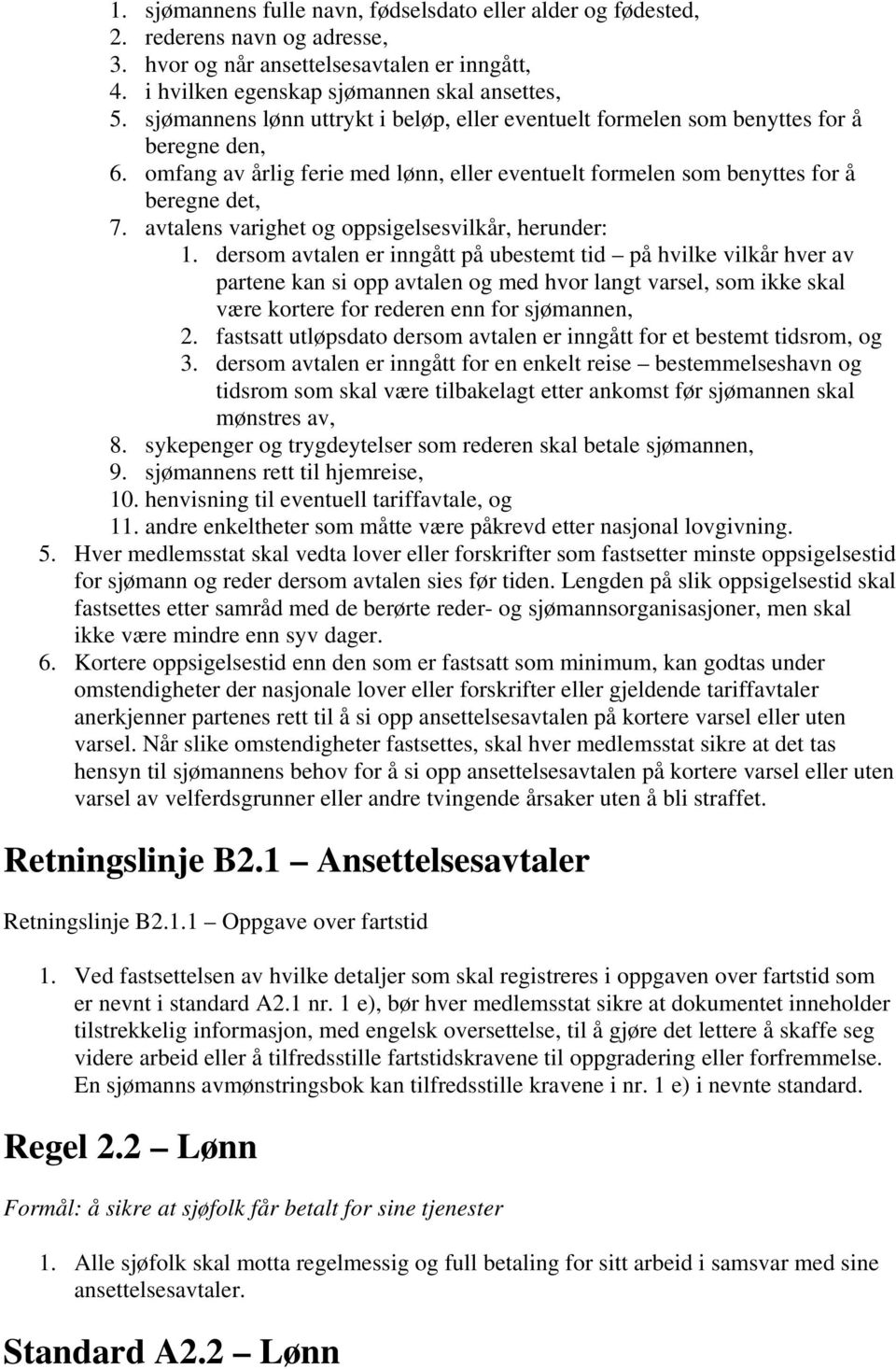 avtalens varighet og oppsigelsesvilkår, herunder: 1.