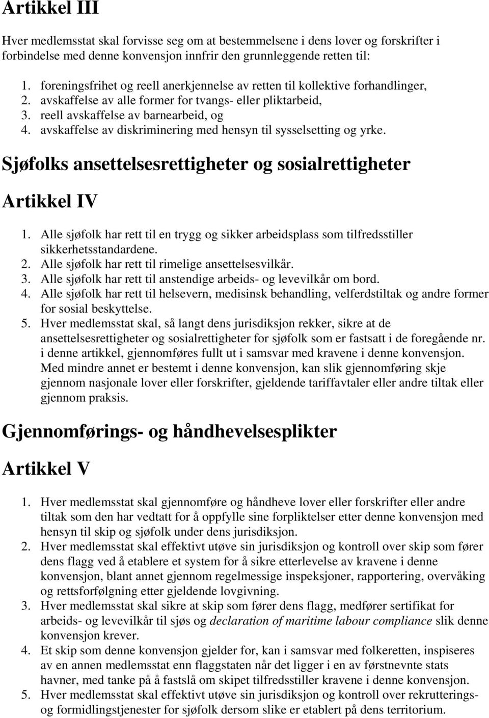 avskaffelse av diskriminering med hensyn til sysselsetting og yrke. Sjøfolks ansettelsesrettigheter og sosialrettigheter Artikkel IV 1.