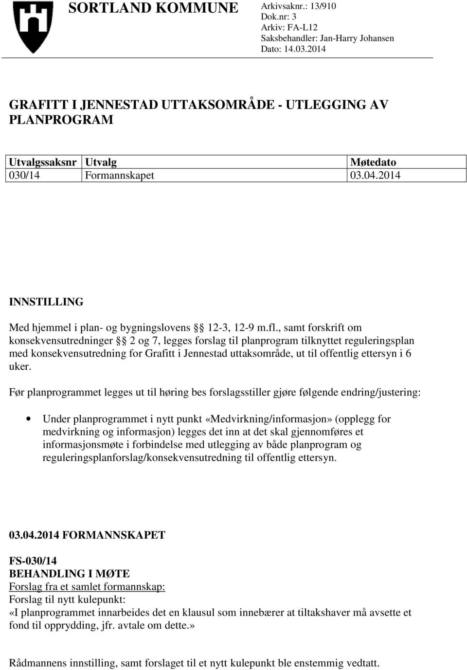 , samt forskrift om konsekvensutredninger 2 og 7, legges forslag til planprogram tilknyttet reguleringsplan med konsekvensutredning for Grafitt i Jennestad uttaksområde, ut til offentlig ettersyn i 6