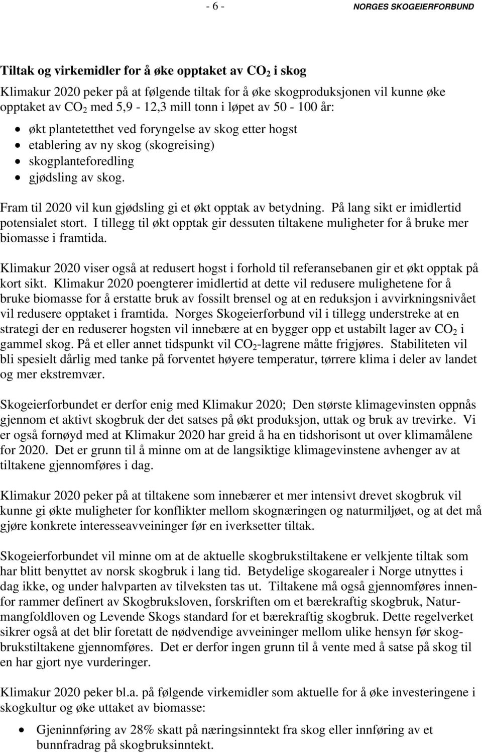 Fram til 2020 vil kun gjødsling gi et økt opptak av betydning. På lang sikt er imidlertid potensialet stort.