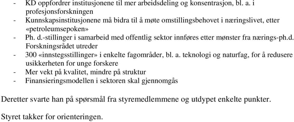 i profesjonsforskningen - Kunnskapsinstitusjonene må bidra til å møte omstillingsbehovet i næringslivet, etter «petroleumsepoken» - Ph. d.