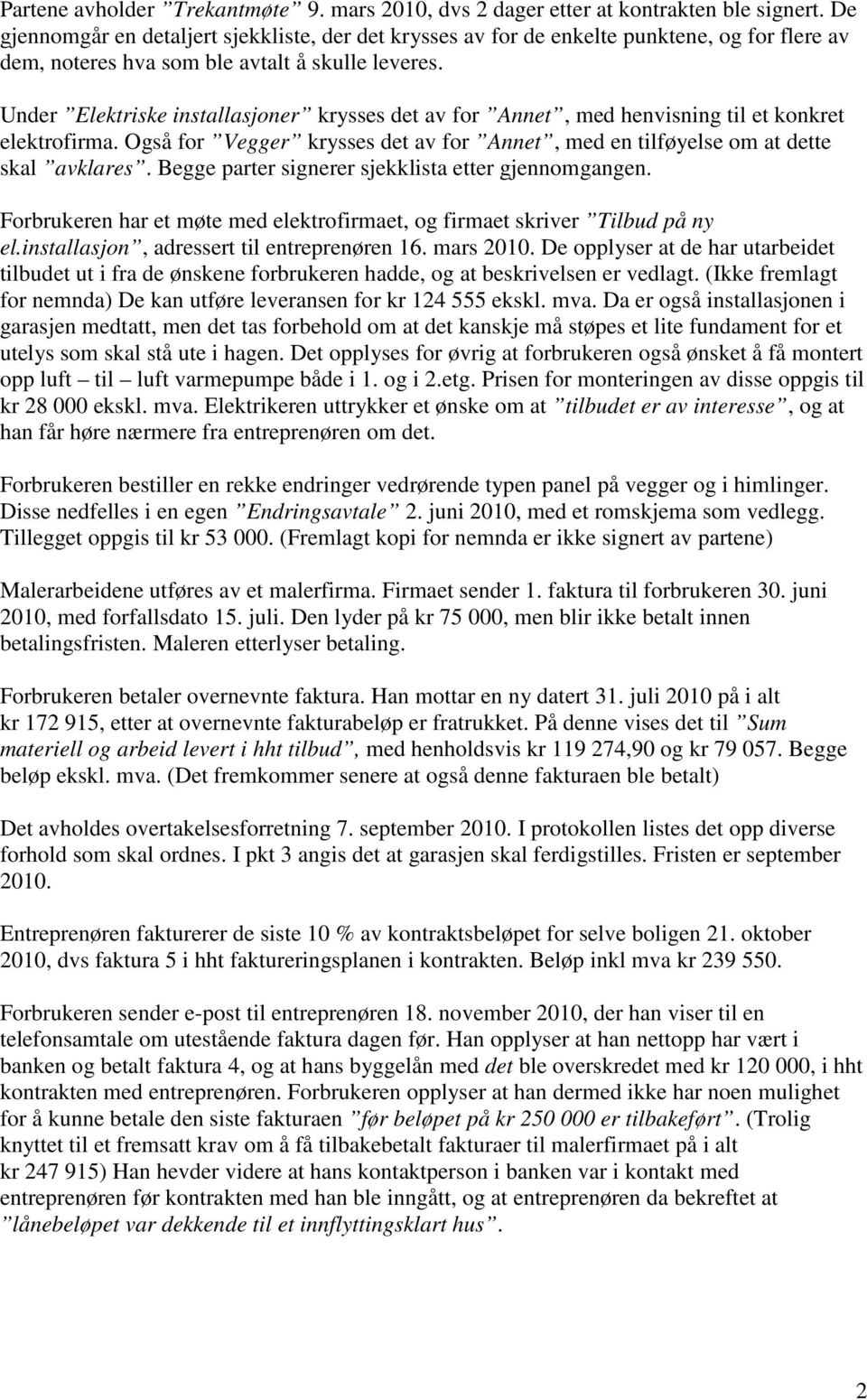 Under Elektriske installasjoner krysses det av for Annet, med henvisning til et konkret elektrofirma. Også for Vegger krysses det av for Annet, med en tilføyelse om at dette skal avklares.