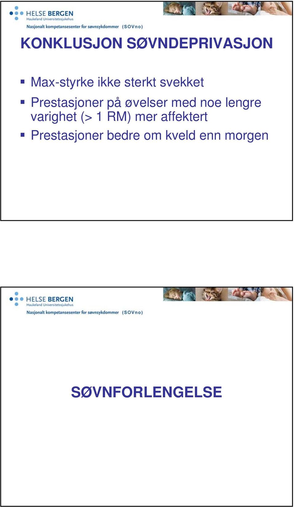 noe lengre varighet (> 1 RM) mer affektert