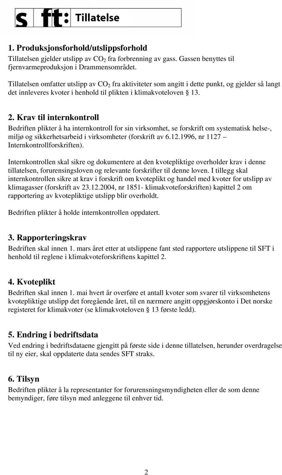 fra aktiviteter som angitt i dette punkt, og gjelder så langt det innleveres kvoter i henhold til plikten i klimakvoteloven 13. 2.