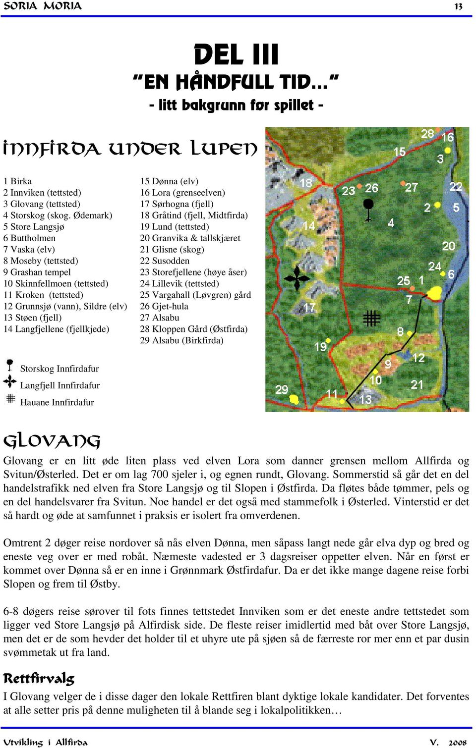 Langfjellene (fjellkjede) 15 Dønna (elv) 16 Lora (grenseelven) 17 Sørhogna (fjell) 18 Gråtind (fjell, Midtfirda) 19 Lund (tettsted) 20 Granvika & tallskjæret 21 Glisne (skog) 22 Susodden 23