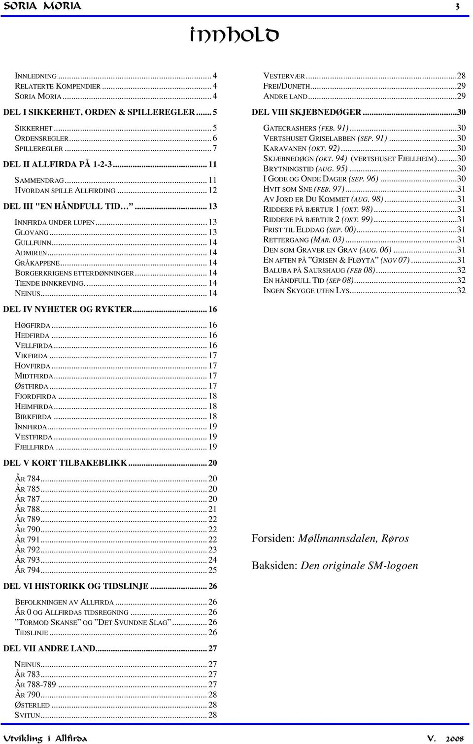 .. 14 BORGERKRIGENS ETTERDØNNINGER... 14 TIENDE INNKREVING.... 14 NEINUS... 14 DEL IV NYHETER OG RYKTER... 16 HØGFIRDA... 16 HEDFIRDA... 16 VELLFIRDA... 16 VIKFIRDA... 17 HOVFIRDA... 17 MIDTFIRDA.