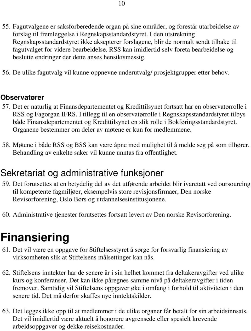 RSS kan imidlertid selv foreta bearbeidelse og beslutte endringer der dette anses hensiktsmessig. 56. De ulike fagutvalg vil kunne oppnevne underutvalg/ prosjektgrupper etter behov. Observatører 57.