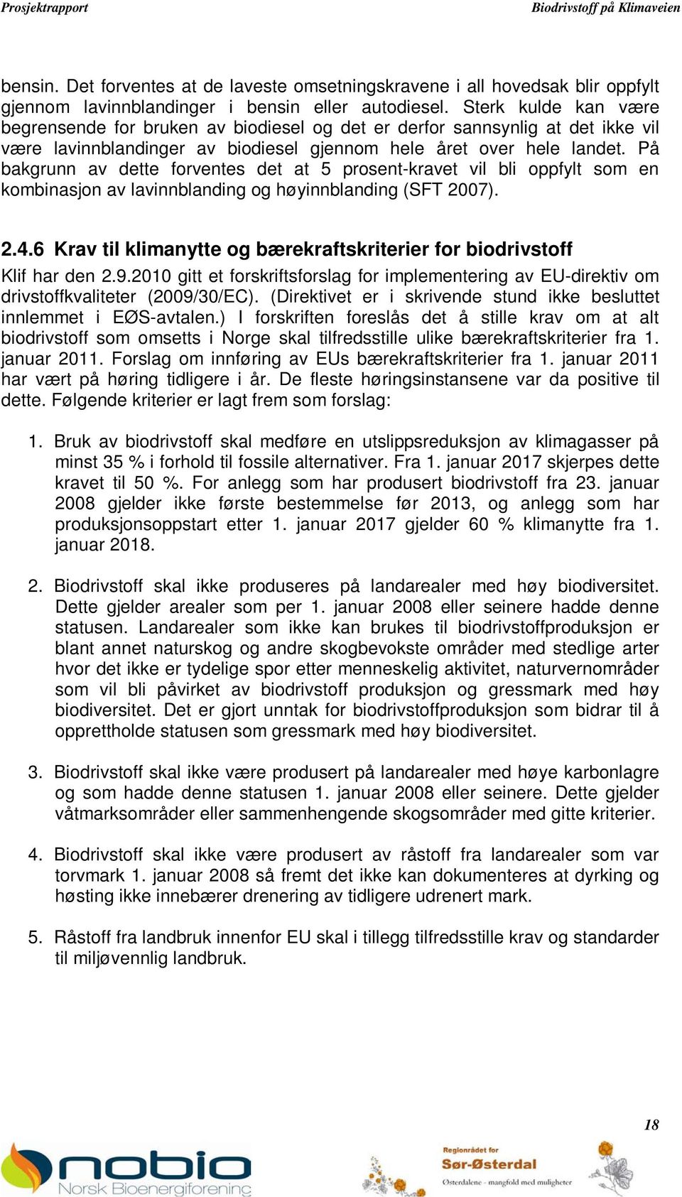 På bakgrunn av dette forventes det at 5 prosent-kravet vil bli oppfylt som en kombinasjon av lavinnblanding og høyinnblanding (SFT 2007). 2.4.