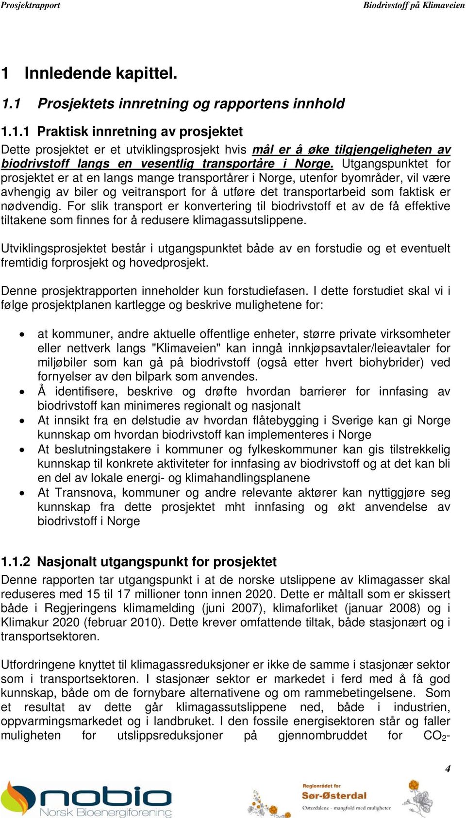 For slik transport er konvertering til biodrivstoff et av de få effektive tiltakene som finnes for å redusere klimagassutslippene.