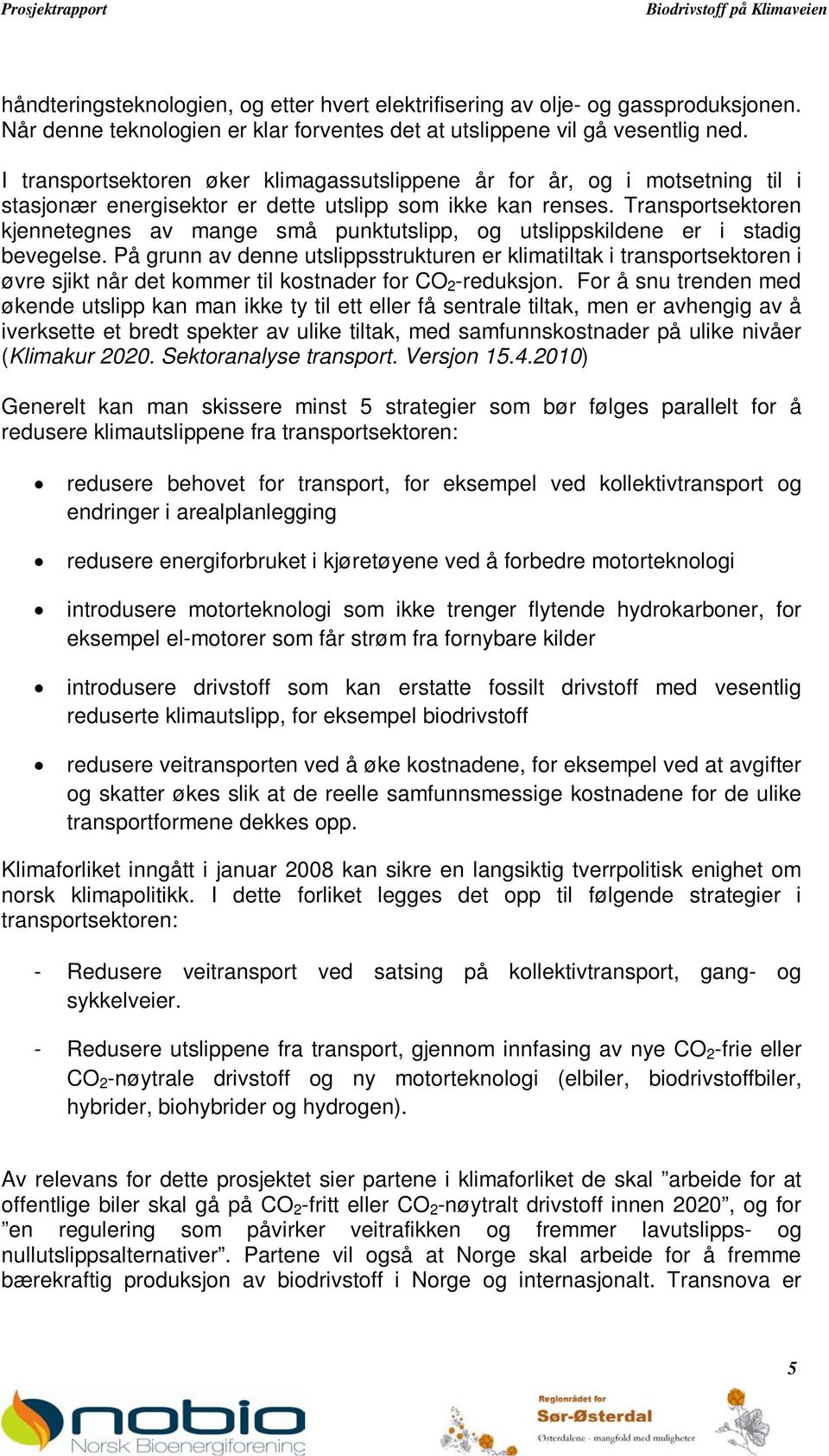 Transportsektoren kjennetegnes av mange små punktutslipp, og utslippskildene er i stadig bevegelse.