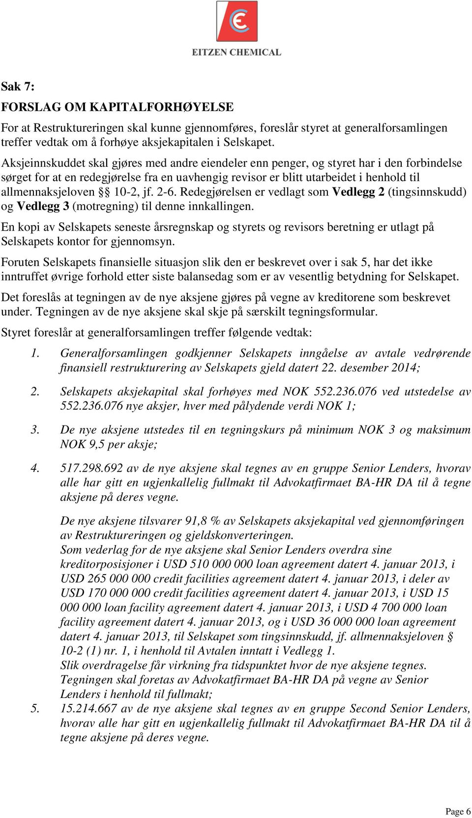 10-2, jf. 2-6. Redegjørelsen er vedlagt som Vedlegg 2 (tingsinnskudd) og Vedlegg 3 (motregning) til denne innkallingen.