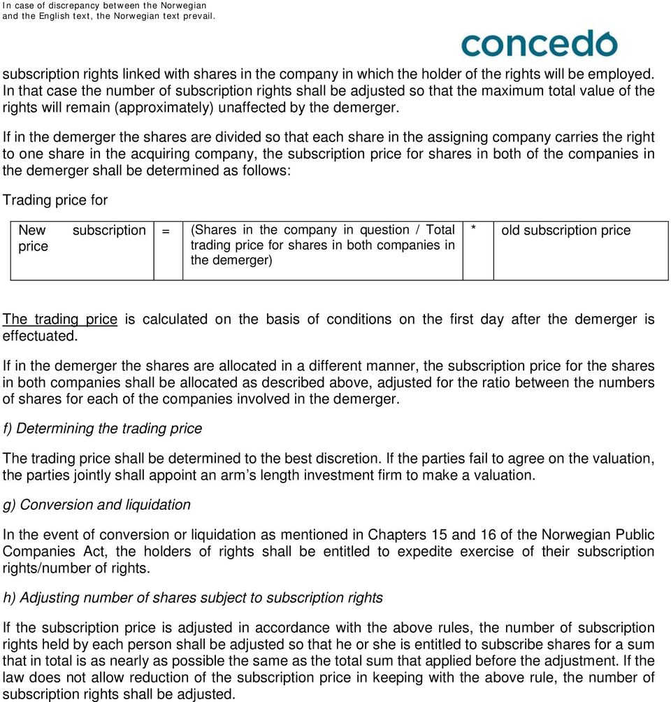 If in the demerger the shares are divided so that each share in the assigning company carries the right to one share in the acquiring company, the subscription price for shares in both of the