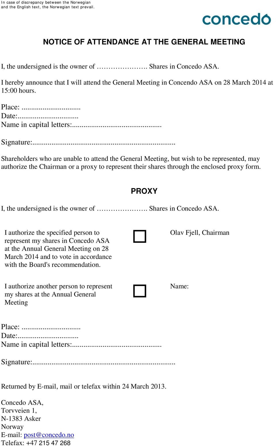 .. Shareholders who are unable to attend the General Meeting, but wish to be represented, may authorize the Chairman or a proxy to represent their shares through the enclosed proxy form.