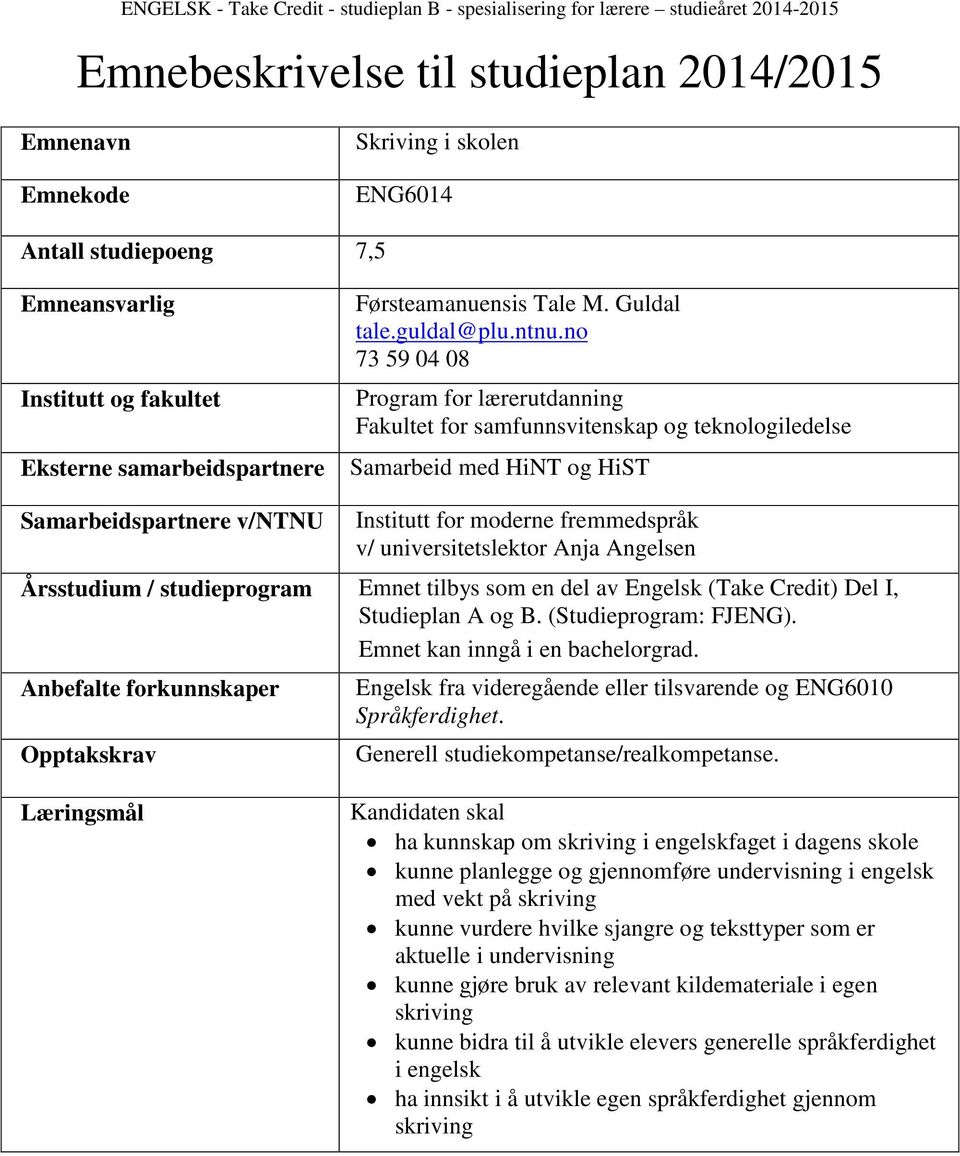 no 73 59 04 08 Program for lærerutdanning Fakultet for samfunnsvitenskap og teknologiledelse Samarbeid med HiNT og HiST Samarbeidspartnere v/ntnu Institutt for moderne fremmedspråk v/