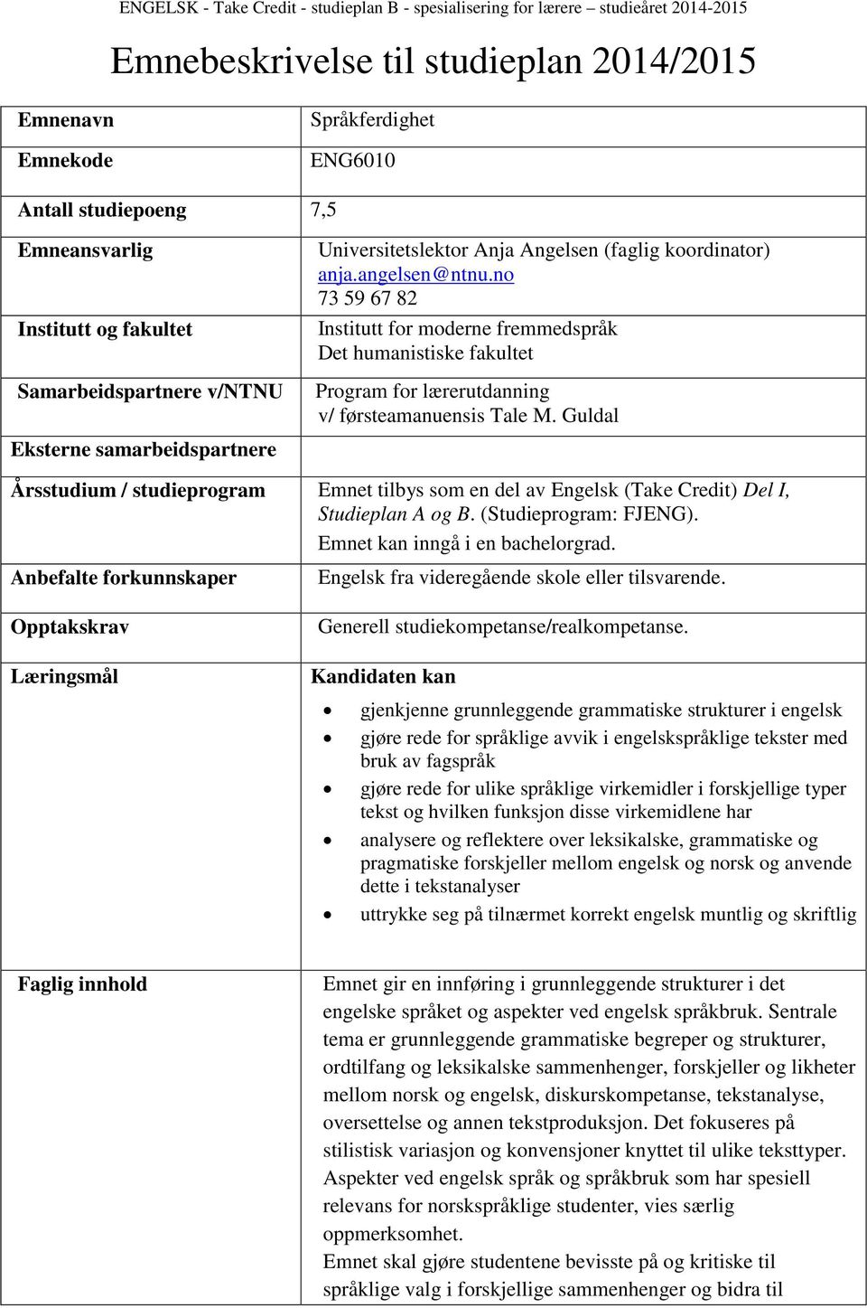 no 73 59 67 82 Institutt for moderne fremmedspråk Det humanistiske fakultet Program for lærerutdanning v/ førsteamanuensis Tale M.