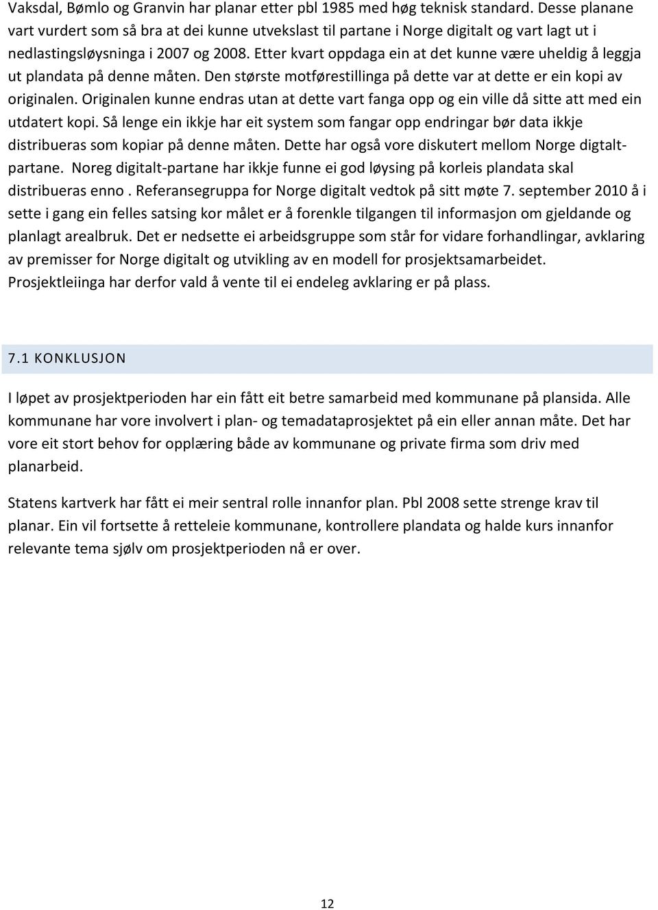 Etter kvart oppdaga ein at det kunne være uheldig å leggja ut plandata på denne måten. Den største motførestillinga på dette var at dette er ein kopi av originalen.