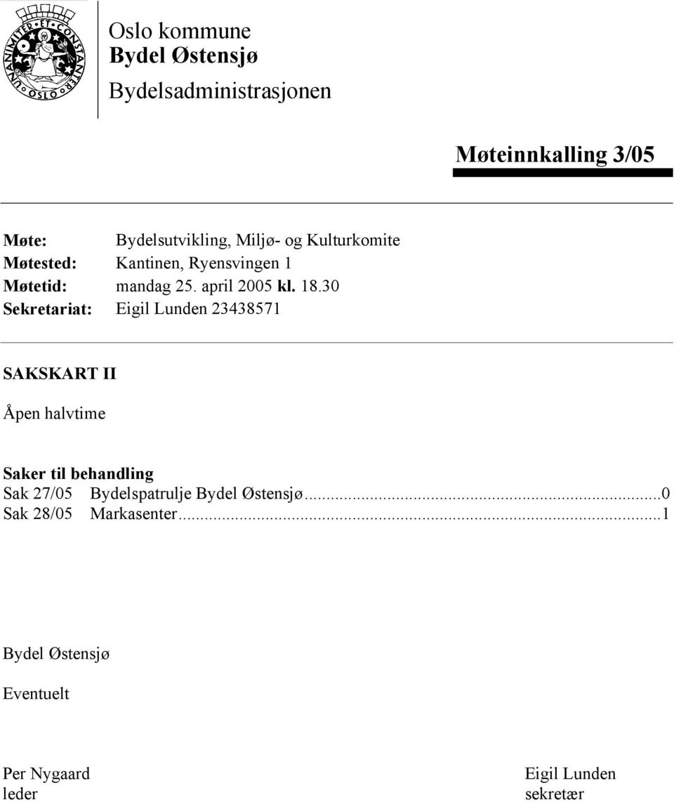 30 Sekretariat: Eigil Lunden 23438571 SAKSKART II Åpen halvtime Saker til behandling Sak 27/05