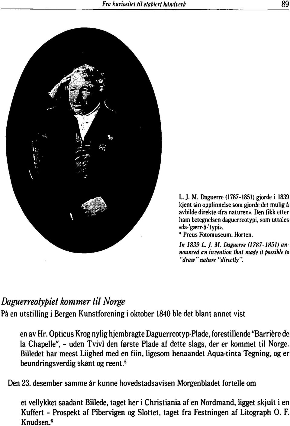 Daguerre (1787-1851) an noullced an illl'elllioll Ihal made il possible lo "draw" nature "directly".