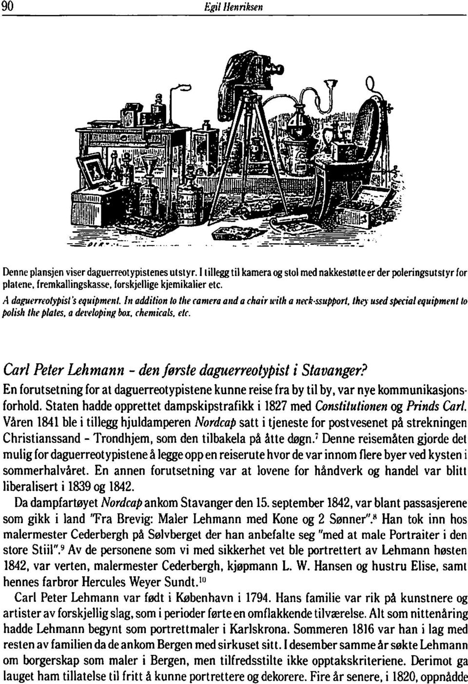 Carl Peter Lehmann - den første daguerreotypist i Stavanger? En forutsetning for at daguerreotypistene kunne reise fra by til by. var nye kommunikasjonsforhold.