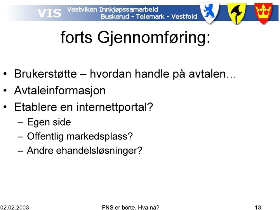 internettportal? Egen side Offentlig markedsplass?