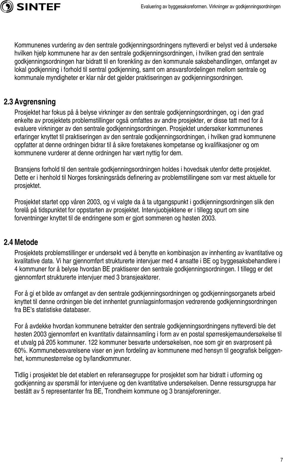 kommunale myndigheter er klar når det gjelder praktiseringen av godkjenningsordningen. 2.