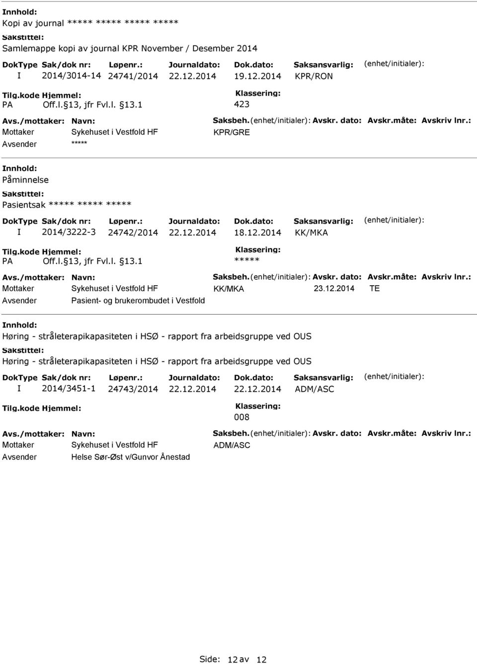 2014 TE Pasient- og brukerombudet i Vestfold Høring - stråleterapikapasiteten i HSØ - rapport fra arbeidsgruppe ved OS Høring - stråleterapikapasiteten i HSØ - rapport