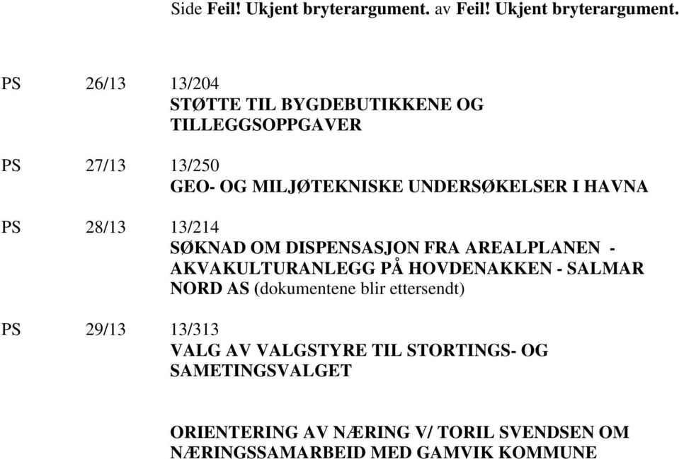 PS 26/13 13/204 STØTTE TIL BYGDEBUTIKKENE OG TILLEGGSOPPGAVER PS 27/13 13/250 GEO- OG MILJØTEKNISKE UNDERSØKELSER I