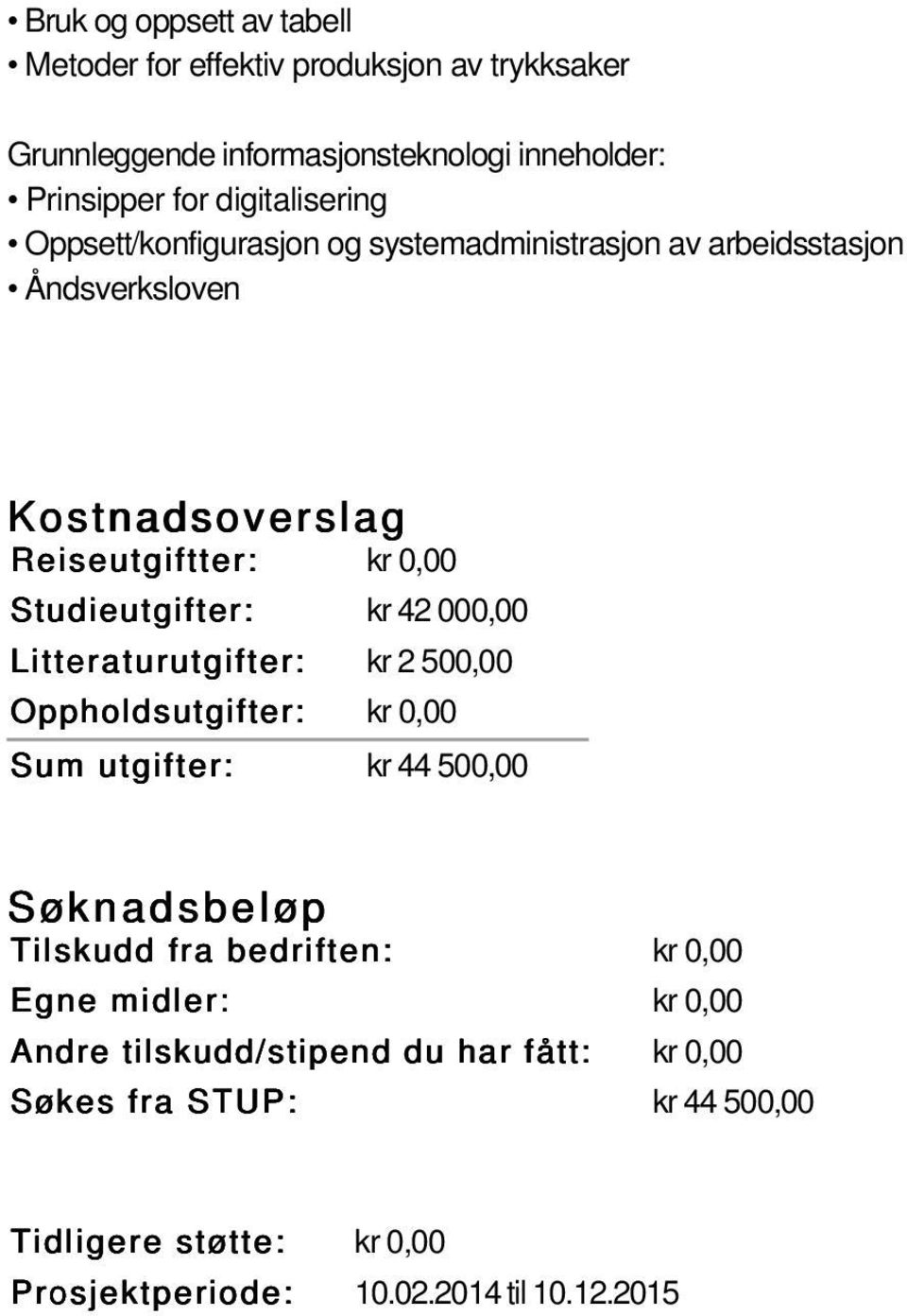 Åndsverksloven Reiseutgiftter: kr 0,00 Studieutgifter: kr 42 000,00 Litteraturutgifter: kr 2 500,00