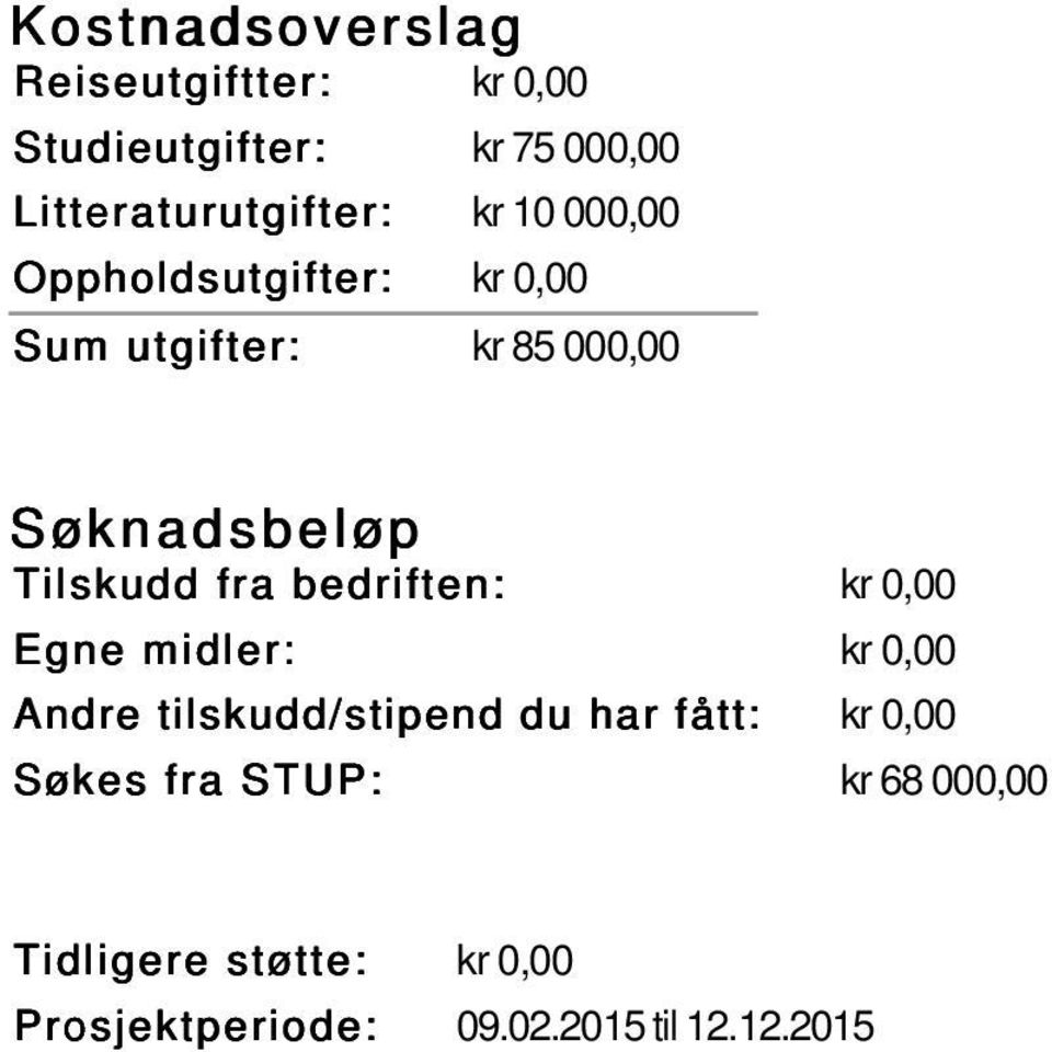 0,00 Sum utgifter: kr 85 000,00 Egne midler: kr 0,00