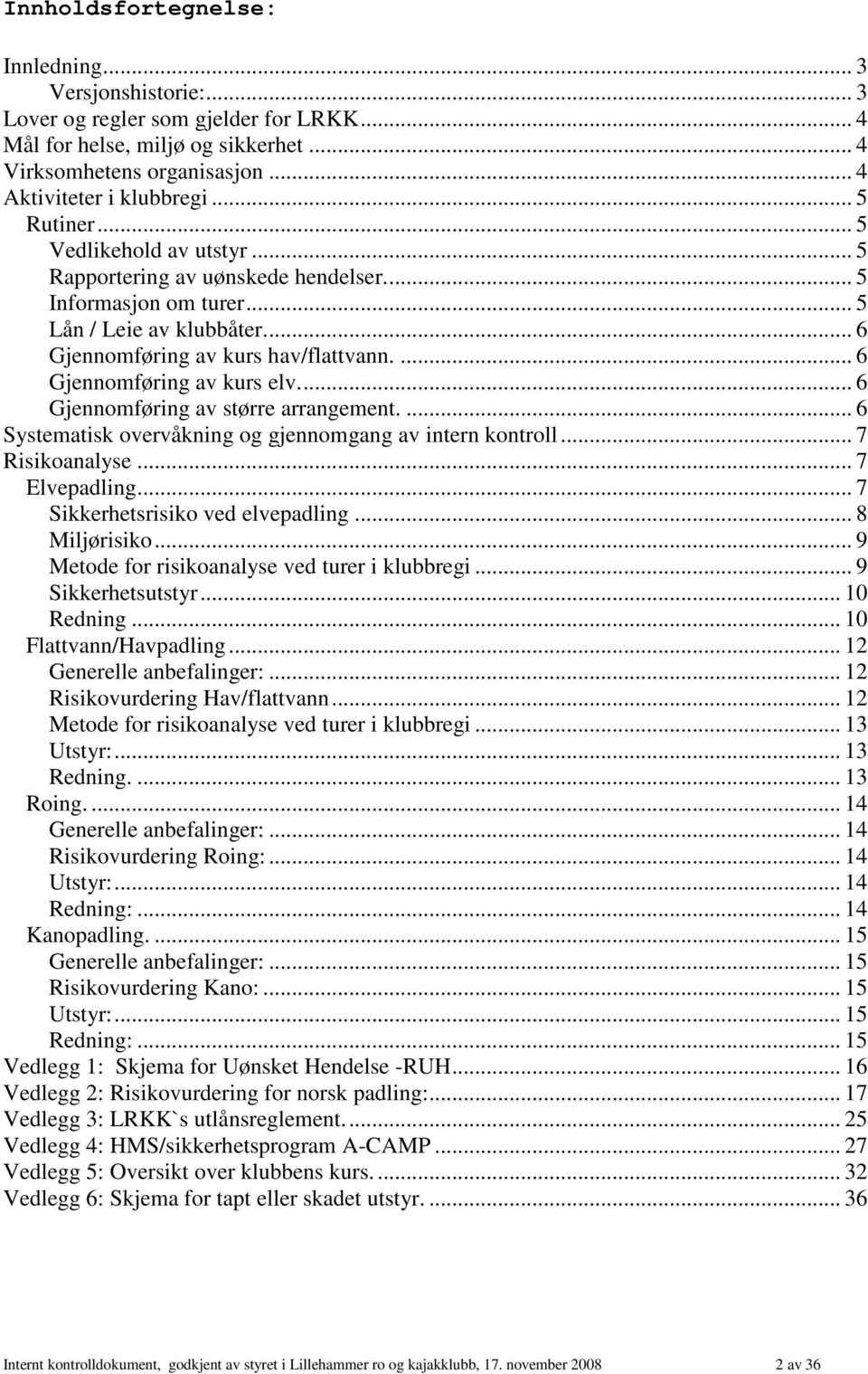 ... 6 Gjennomføring av kurs elv... 6 Gjennomføring av større arrangement.... 6 Systematisk overvåkning og gjennomgang av intern kontroll... 7 Risikoanalyse... 7 Elvepadling.