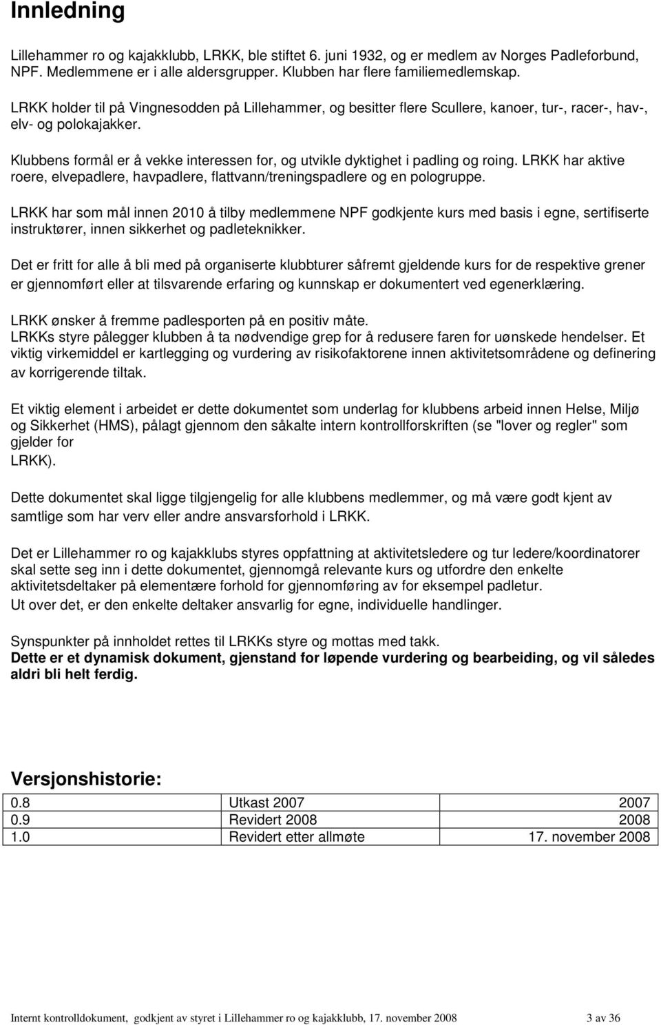 Klubbens formål er å vekke interessen for, og utvikle dyktighet i padling og roing. LRKK har aktive roere, elvepadlere, havpadlere, flattvann/treningspadlere og en pologruppe.