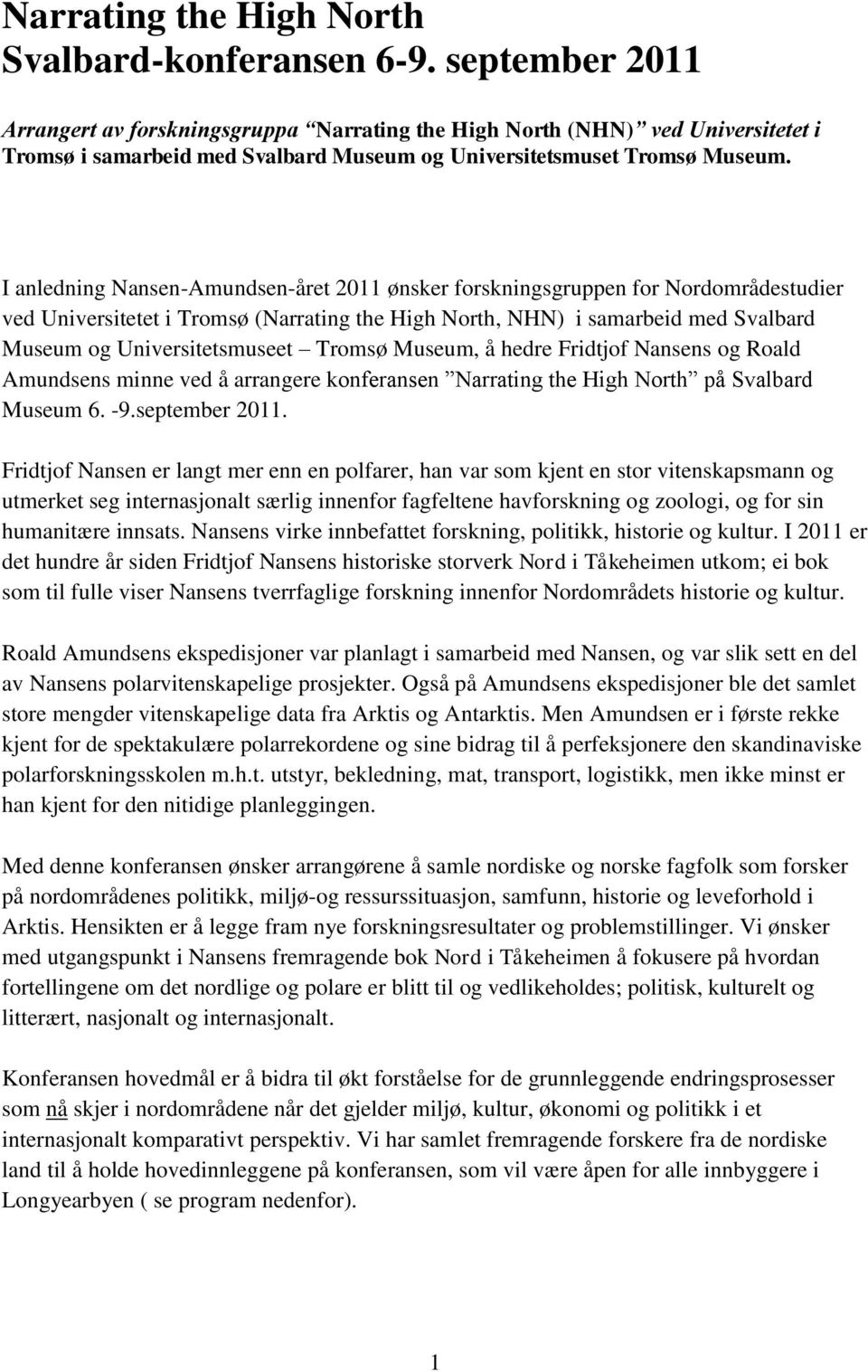 I anledning Nansen-Amundsen-året 2011 ønsker forskningsgruppen for Nordområdestudier ved Universitetet i Tromsø (Narrating the High North, NHN) i samarbeid med Svalbard Museum og Universitetsmuseet