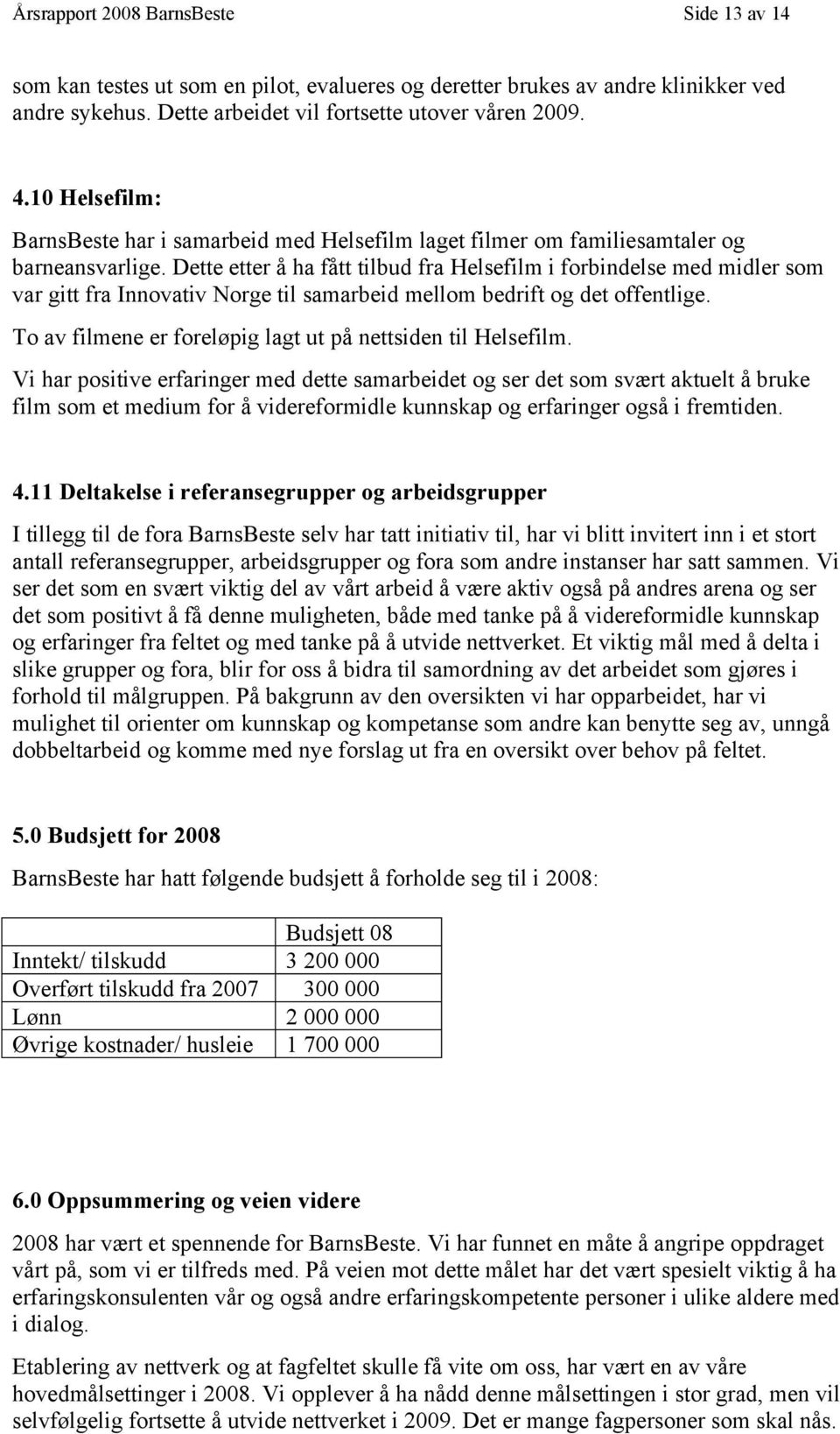 Dette etter å ha fått tilbud fra Helsefilm i forbindelse med midler som var gitt fra Innovativ Norge til samarbeid mellom bedrift og det offentlige.