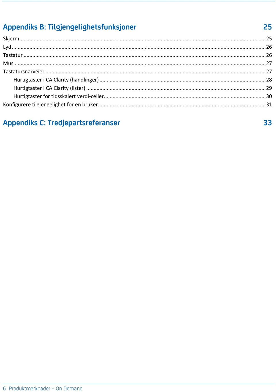 .. 28 Hurtigtaster i CA Clarity (lister)... 29 Hurtigtaster for tidsskalert verdi-celler.