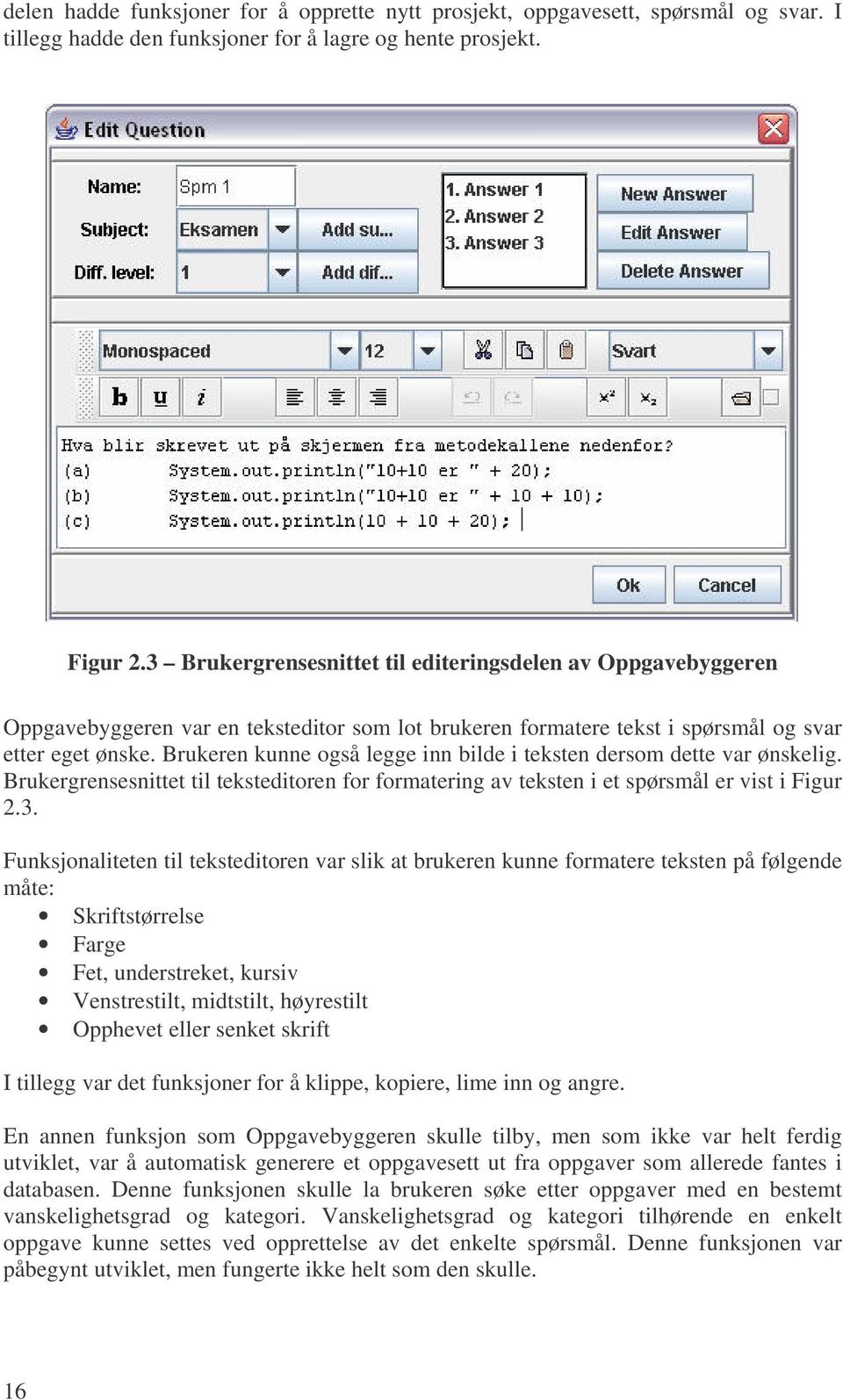 Brukeren kunne også legge inn bilde i teksten dersom dette var ønskelig. Brukergrensesnittet til teksteditoren for formatering av teksten i et spørsmål er vist i Figur 2.3.