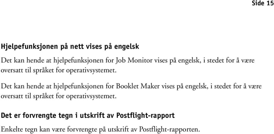 Det kan hende at hjelpefunksjonen for Booklet Maker vises på  Det er forvrengte tegn i utskrift av