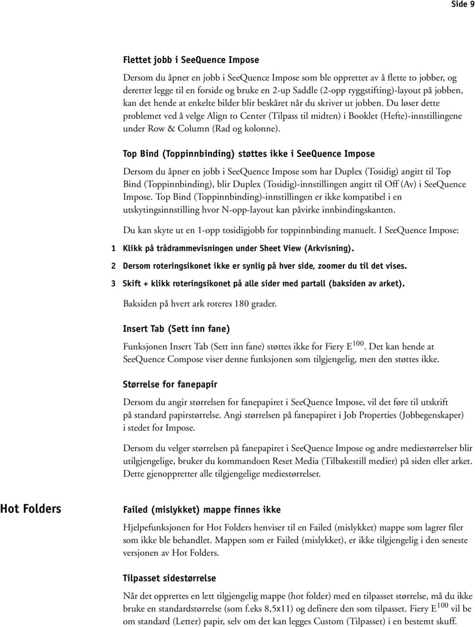 Du løser dette problemet ved å velge Align to Center (Tilpass til midten) i Booklet (Hefte)-innstillingene under Row & Column (Rad og kolonne).